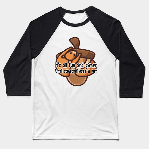 It's all fun and games until someone loses a nut, funny cute squirrel Baseball T-Shirt by BenTee